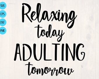 Relajarse hoy adultar mañana SVG es un diseño de camisa divertido para personas extravagantes