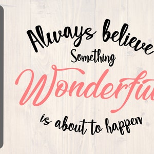Always believe something wonderful is about to happen svg