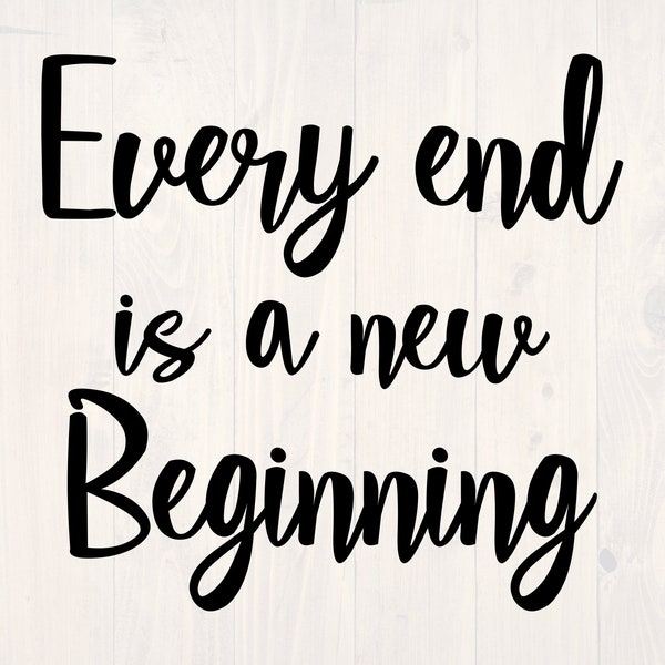 Every end is a new beginning SVG is a funny shirt design