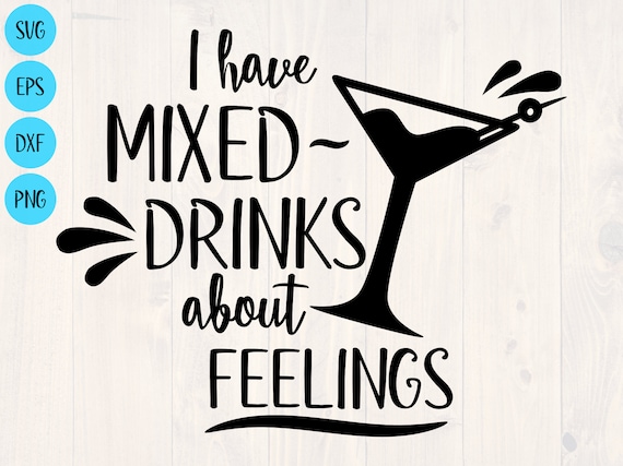 T-shirt Design PNG file I have mixed drinks about feelings SVG Digital download T-shirt Design PNG file I have mixed drinks about feelings SVG Digital download