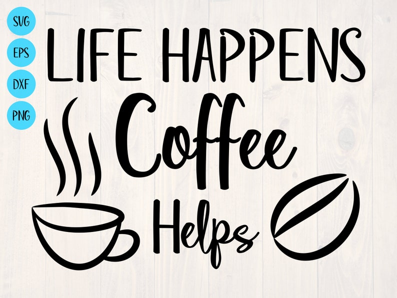 Free Free Life Happens Coffee Helps Svg 679 SVG PNG EPS DXF File