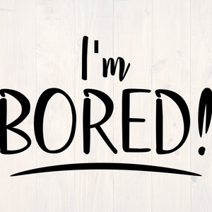 I&#39;m bored SVG is a funny shirt design