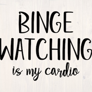 Binge watching is my cardio SVG is a funny shirt design