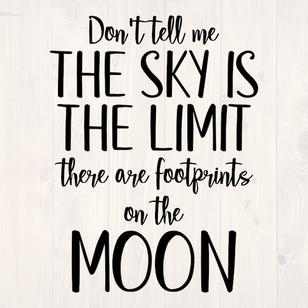 Don't tell me the sky is the limit there are footprints on the moon SVG is a funny motivational shirt design