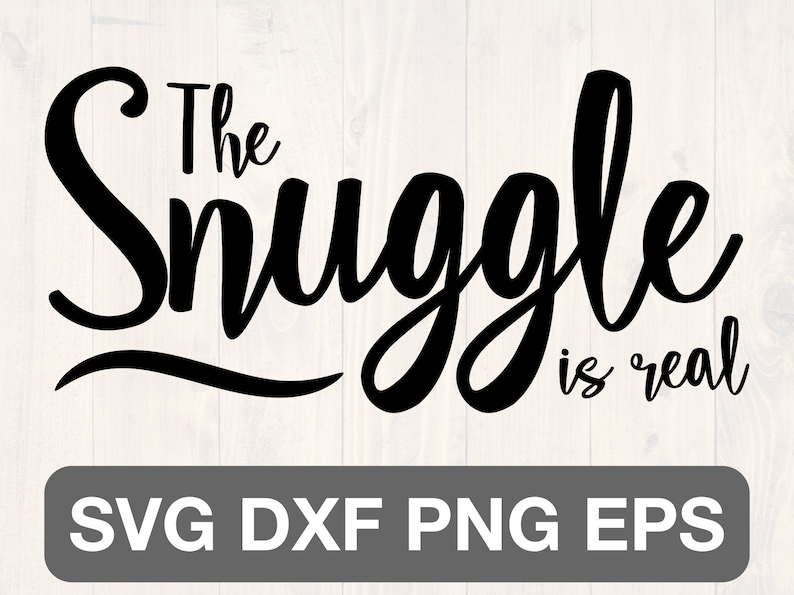 The Snuggle is Real Svg Png Eps and Dxf Funny and Cute Etsy