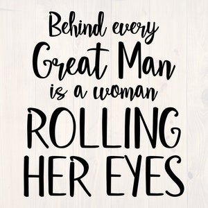 Hinter jedem großen Mann ist eine Frau rollt ihre Augen SVG ist ein lustiges feministisches Shirt-Design