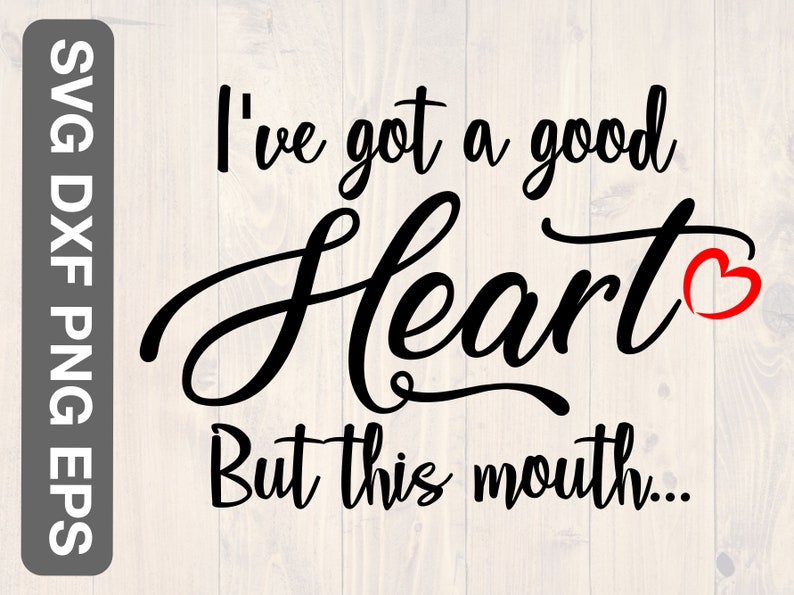 Download I've got a good heart but this mouth svg png eps and | Etsy