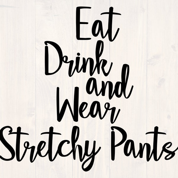 Eat drink and wear stretchy pants svg shirt design for the person who wants to sleep in