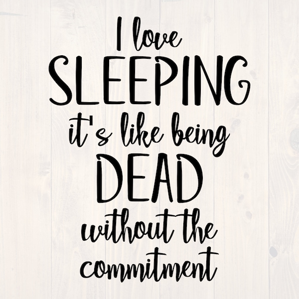 I love sleeping it's like being dead without the commitment SVG is a funny shirt design