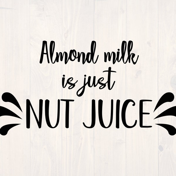 Almond milk is just nut juice SVG is a funny shirt and cup design