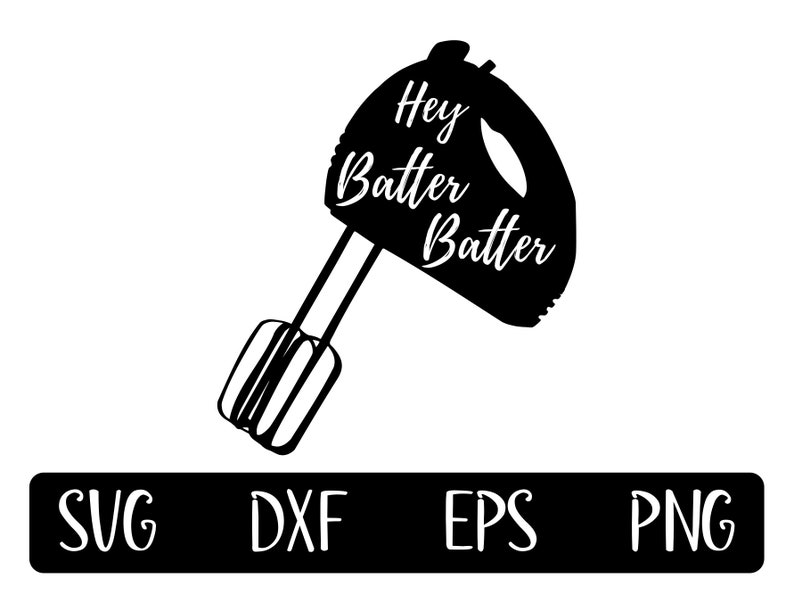 Hey Batter Batter Svg, Kitchen Sign, Eps, Dxf, Png, Funny, Iron-on ...