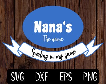 Nana's the name, spoiling is my game svg, png, eps, dxf, shirt design for cricut and silhouette