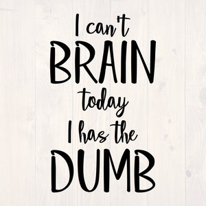 Ich kann heute nicht Gehirn Ich habe die dum SVG ist ein lustiges Shirt-Design