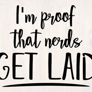 I'm proof that nerds get laid SVG is a funny shirt and baby onesie design
