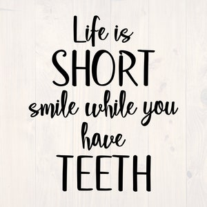 Life  is short smile while you have teeth SVG is a funny shirt design