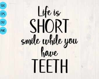Life  is short smile while you have teeth SVG is a funny shirt design