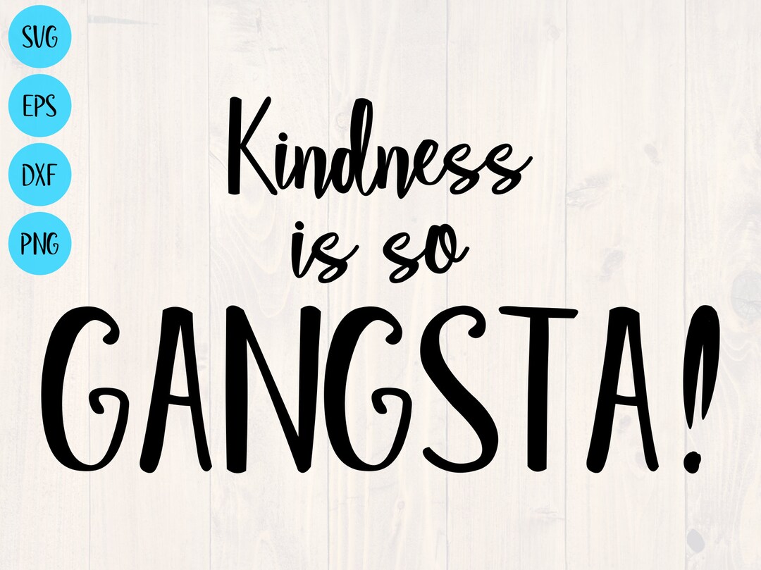 Kindness is so Gangsta Svg, Kindness is Cool Svg, Be Kind Svg, Png, Eps ...