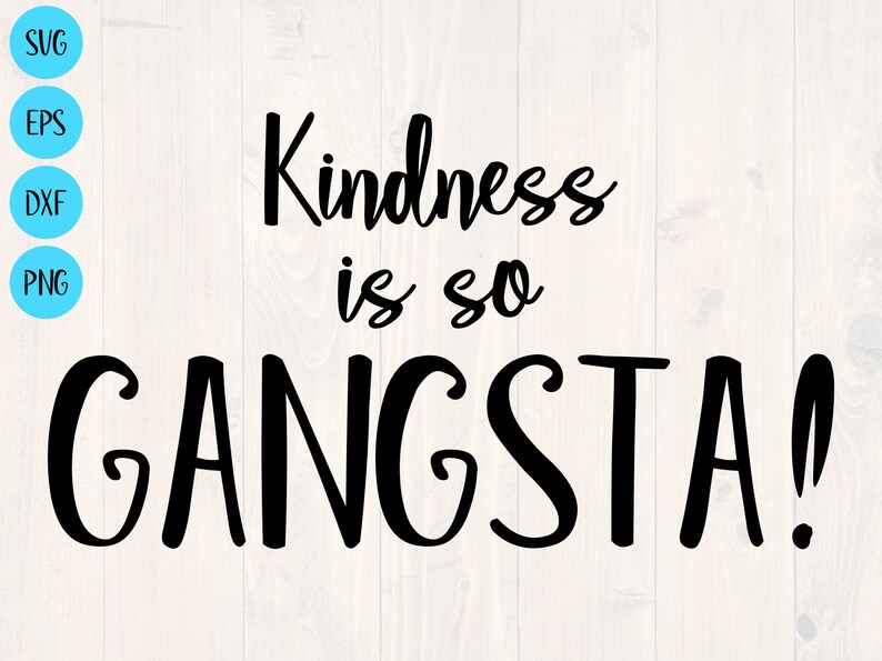 Kindness is so Gangsta Svg, Kindness is Cool Svg, Be Kind Svg, Png, Eps ...