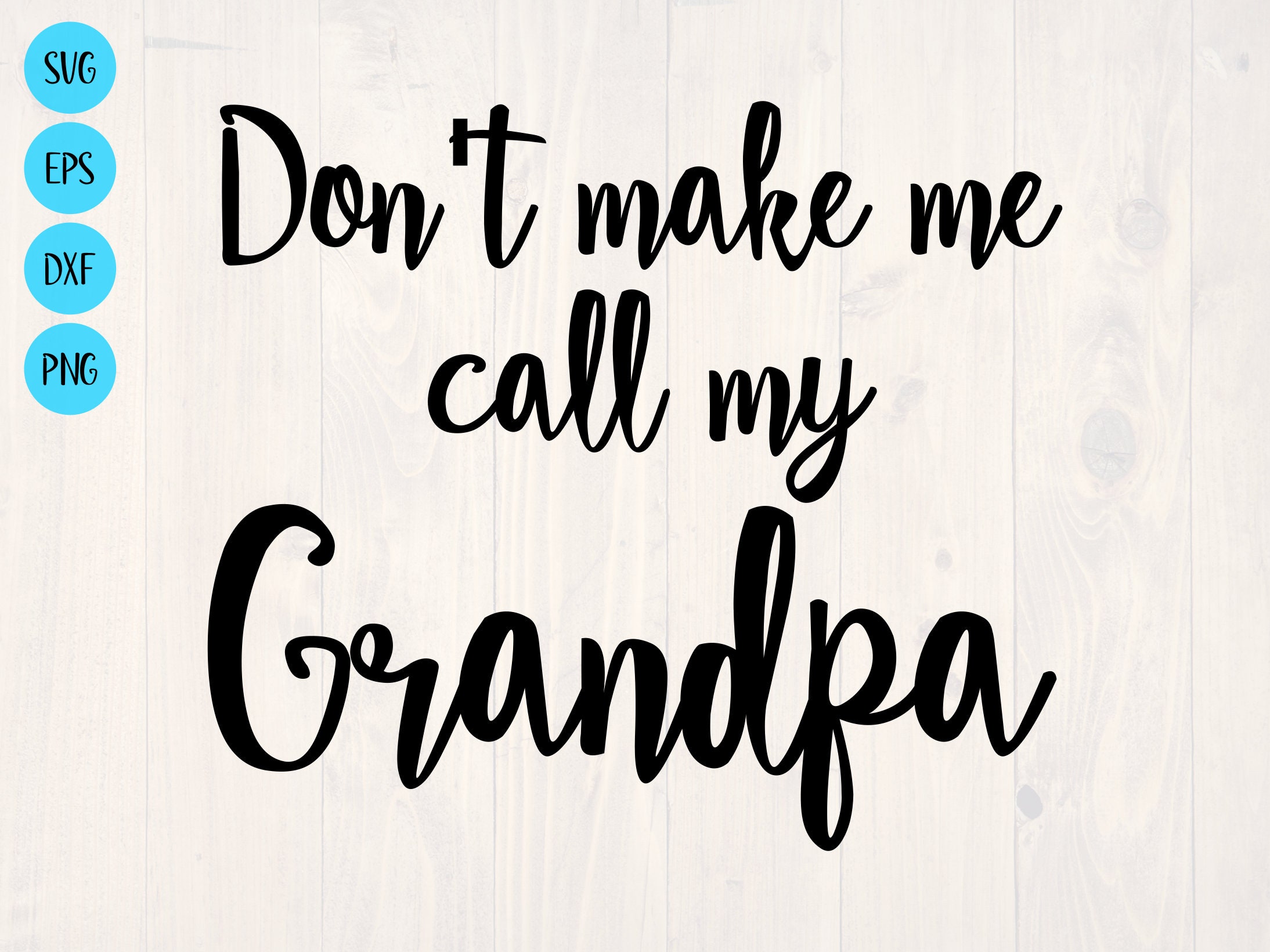 Download Don T Make Me Call My Grandpa Svg Is A Funny Toddler Shirt Etsy