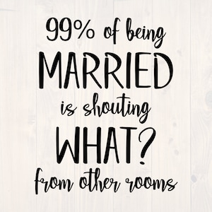 Könnte beinhalten: Schwarz-weißes Text-Grafik, das "99% von VERHEIRATET sein ist, aus anderen Zimmern zu schreien WAS?" lautet.