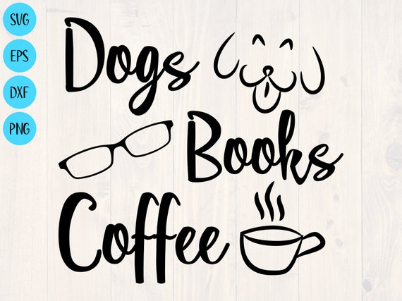 Download Dogs Books Coffee Svg Is The Perfect Funny Shirt Design For Etsy