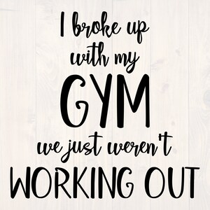 I broke up with my gym we weren't working out SVG is a funny shirt design for lazy people