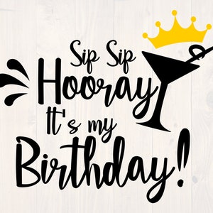Sip sip Hooray It&#39;s my Birthday SVG