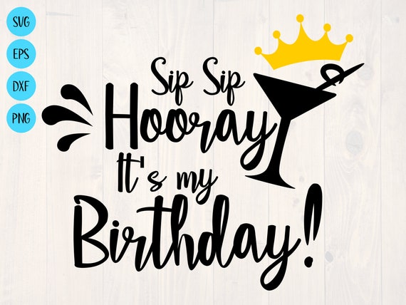 Sip Sip Hooray It S My Birthday Svg Etsy