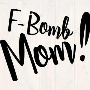 F-bomb mom svg, png, eps, and dxf funny mom shirt svg, f bomb mom svg, swearing svg, dirty mouth svg, funny mom cup svg digital, download