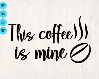 This coffee is mine SVG is a great coffee lover design