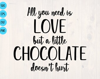 All you need is love but a little chocolate doesn't hurt SVG is a funny shirt design