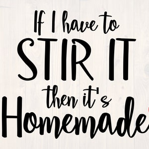If I have to stir it then it&#39;s homemade SVG is a funny food lover apron and printable wall art design