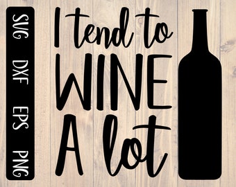 I tend to wine a lot svg, is a great shirt design for any wine lover