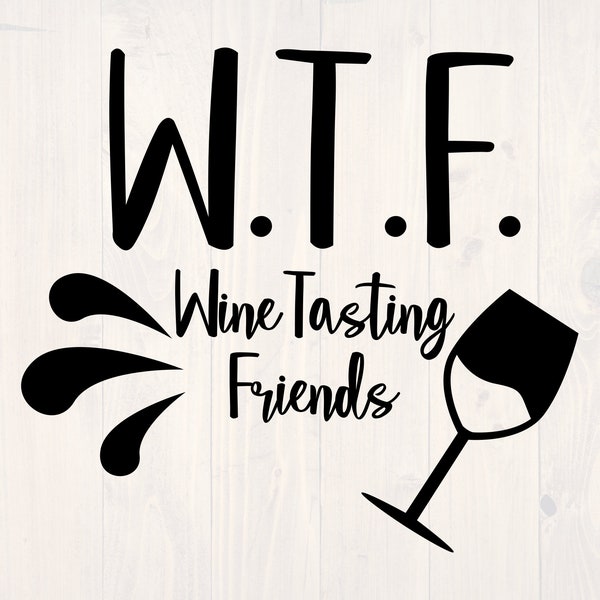 WTF wine tasting friends SVG is a funny shirt design for wine lovers