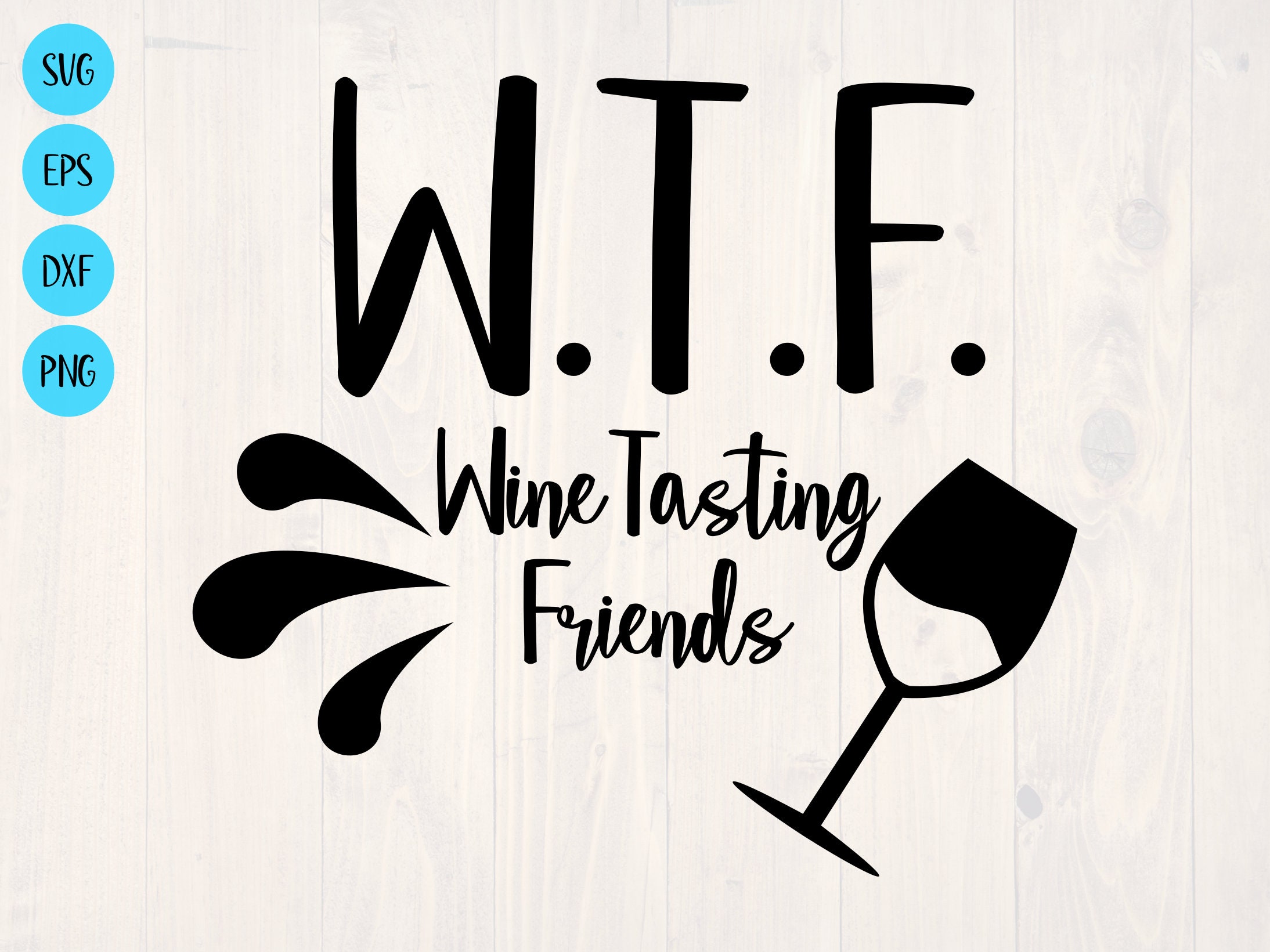 Download Wtf Wine Tasting Friends Svg Is A Funny Shirt Design For Wine Etsy