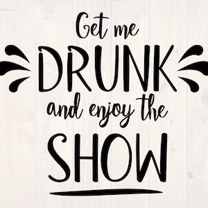 Get me drunk and watch the show svg