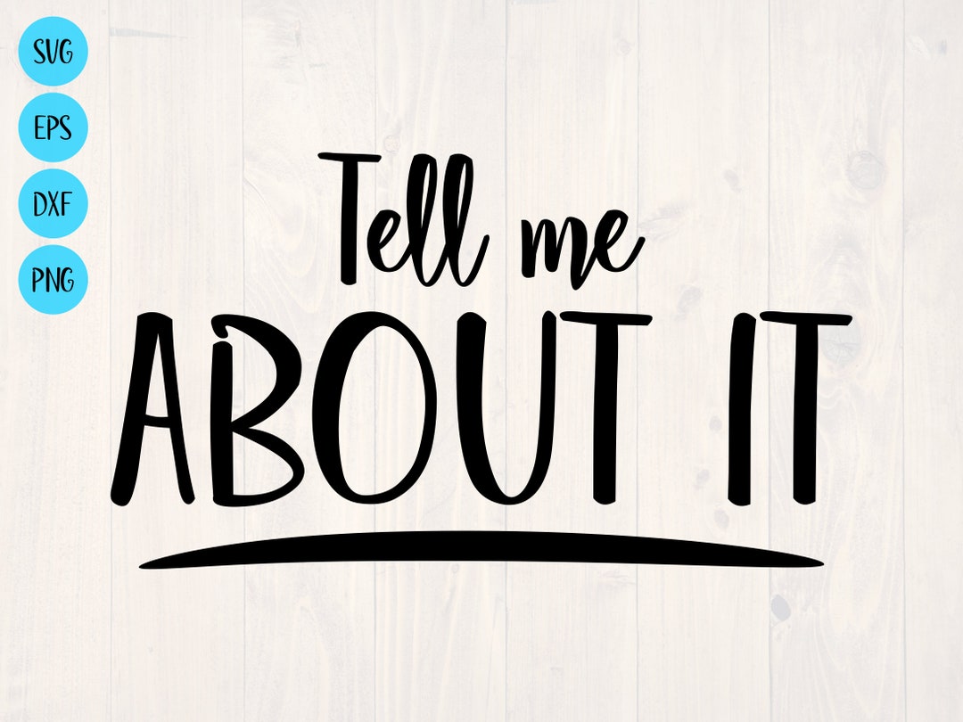 Tell Me About It SVG is a Funny Shirt Design Etsy