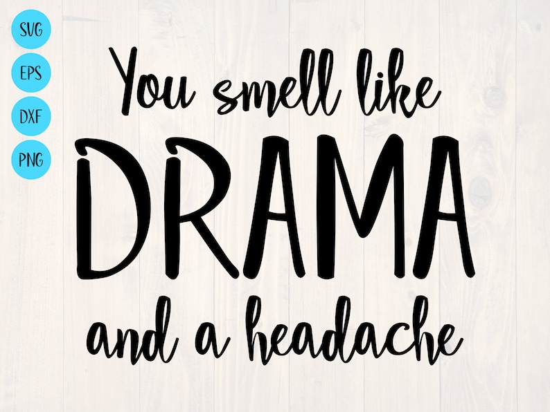 Free Free You Smell Like Drama Svg 399 SVG PNG EPS DXF File
