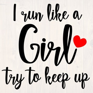 I run like a girl try to keep up SVG is a funny shirt design