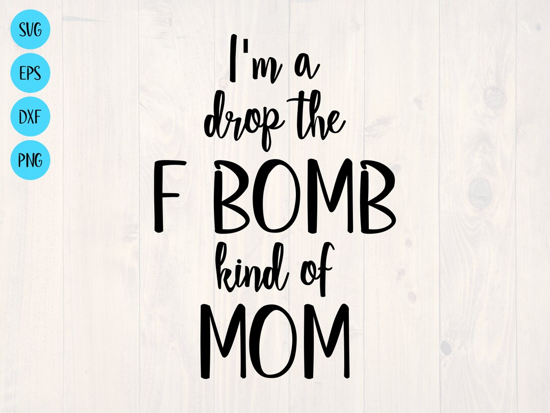 I'm a Drop the F Bomb Kind of Mom SVG is a Funny Shirt Design - Etsy