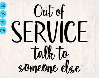Out of service talk to someone else SVG is a funny shirt design for antisocial introverts