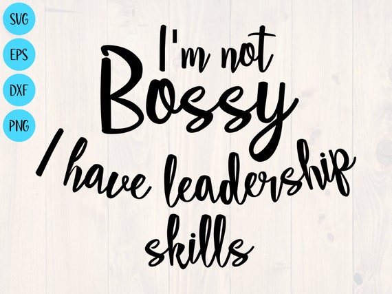 Download I M Not Bossy I Have Leadership Skills Svg Is A Great Etsy
