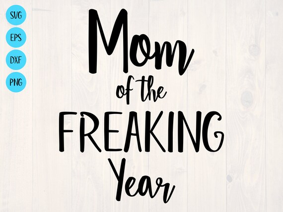 Download Mom Of The Freaking Year Svg Is A Funny Mom Shirt Design Etsy