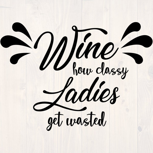 Wine how classy ladies get wasted SVG is a funny wine lover shirt design