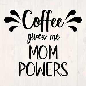 Coffee gives me mom powers SVG is a funny coffee lover shirt design