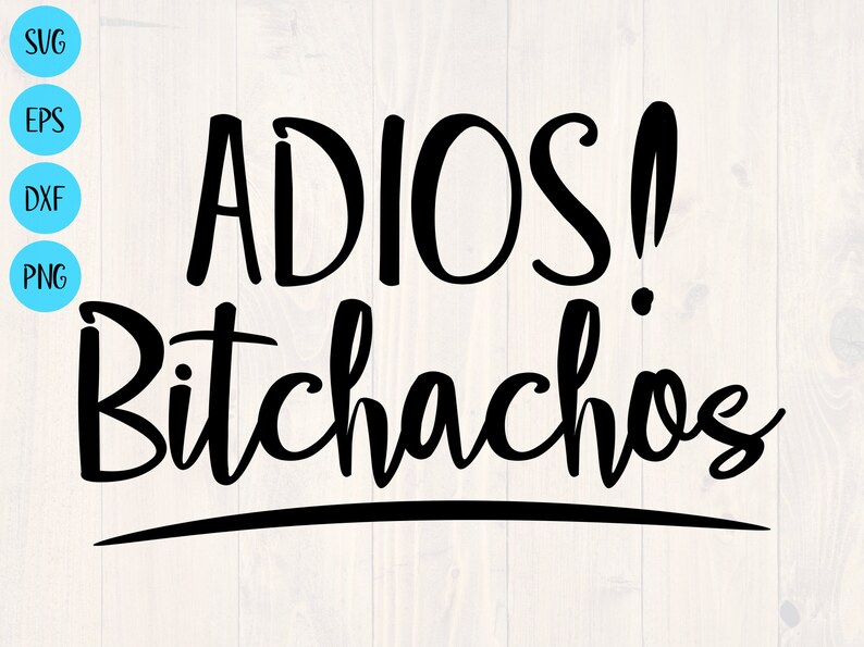 Adios bitchachos svg png eps and dxf funny shirt svg adios | Etsy