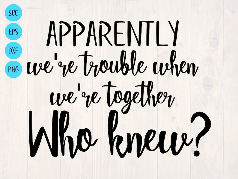 Download Apparently we're trouble when we're together who knew | Etsy