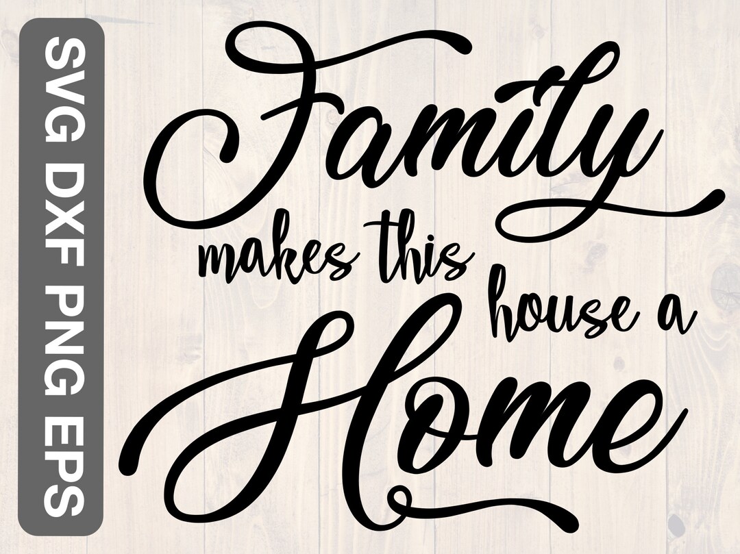 Family Makes This House a Home Svg, Png, Eps, and Dxf Printable Wall ...
