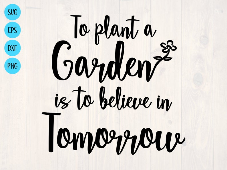 To Plant a Garden is to Believe in Tomorrow SVG is a Cute Garden Sign