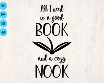 All I need is a good book and a cozy nook SVG is a funny book nerd shirt design